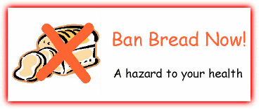 Ban Bread Now! A hazard to your health